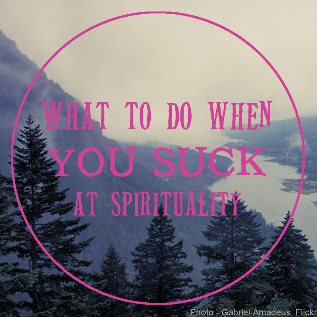 what to do when you suck at spirituality