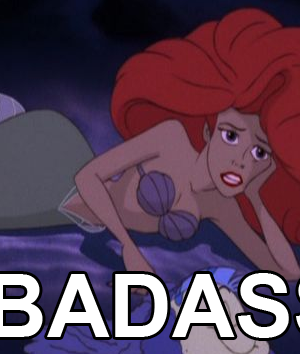 Why Ariel is a Badass