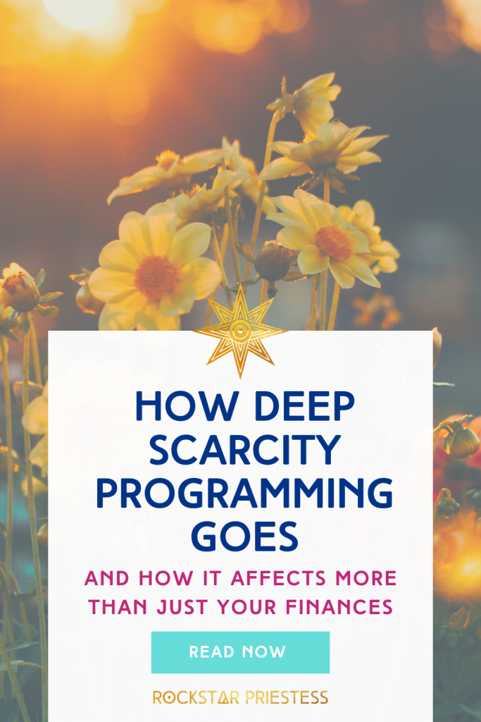 How deep scarcity programming goes, and how it affects more than just your finances.