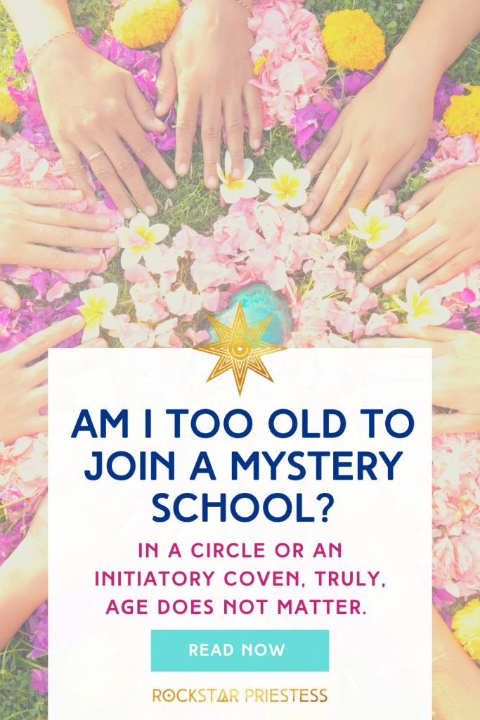 Am I too old to join a Mystery School? In a circle or an initiatory Coven, truly, age does not matter.