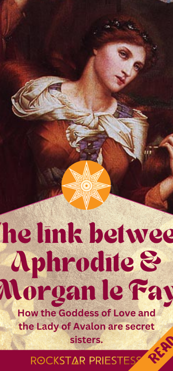 Header: Aphrodite and Morgan le Fay - How the Goddess of Love and the Lady of Avalon are secret sisters.